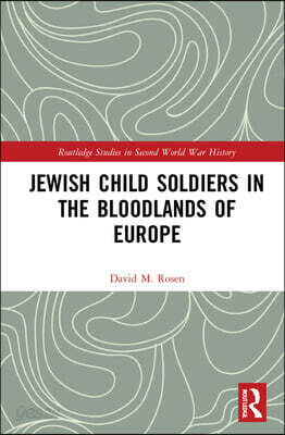 Jewish Child Soldiers in the Bloodlands of Europe
