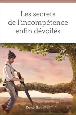 Les secrets de l'incompetence enfin devoiles