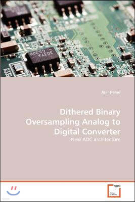 Dithered Binary Oversampling Analog to Digital Converter