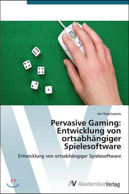 Pervasive Gaming: Entwicklung von ortsabhangiger Spielesoftware