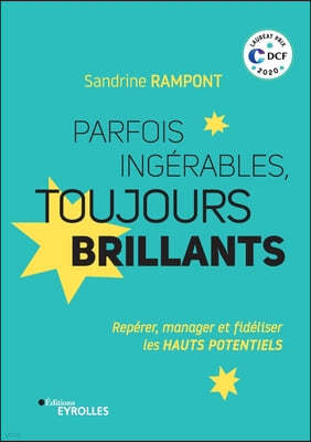 Parfois ingerables, toujours brillants: Reperer, manager et fideliser les HAUTS POTENTIELS