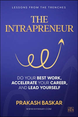 The Intrapreneur: Do your best work, accelerate your career, and lead yourself