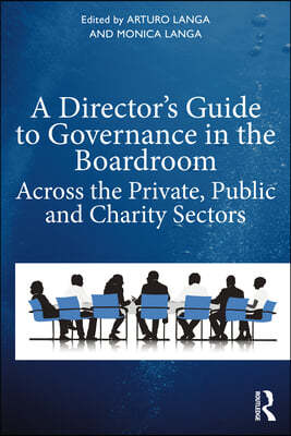 A Director's Guide to Governance in the Boardroom: Across the Private, Public, and Voluntary Sectors