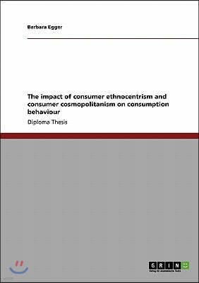 The impact of consumer ethnocentrism and consumer cosmopolitanism on consumption behaviour