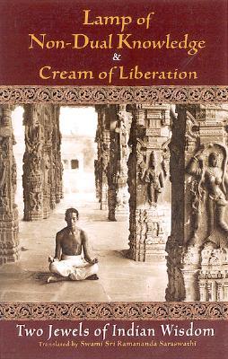 Lamp of Non-Dual Knowledge & Cream of Liberation: Two Jewels of Indian Wisdom