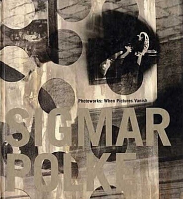 Sigmar Polke Photoworks: When Pictures Vanish (Hardcover, F First Edition)