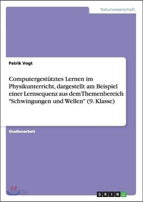 Computergestutztes Lernen im Physikunterricht, dargestellt am Beispiel einer Lernsequenz aus dem Themenbereich "Schwingungen und Wellen" (9. Klasse)