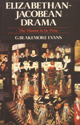 Elizabethan Jacobean Drama: The Theatre in Its Time