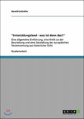 "Entwicklungsland - was ist denn das?": Eine allgemeine Einfuhrung, eine Kritik an der Beurteilung und eine Darstellung der europaischen Verantwortung