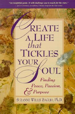 Create a Life That Tickles Your Soul: Finding Peace, Passion & Purpose