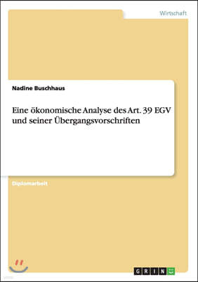 Eine ?konomische Analyse Des Art. 39 Egv Und Seiner ?bergangsvorschriften