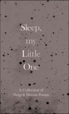Sleep, My Little One - A Collection of Sleep & Dream Poems