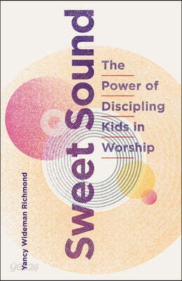 Sweet Sound: The Power of Discipling Kids in Worship