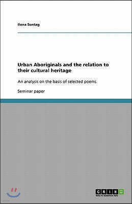 Urban Aboriginals and the relation to their cultural heritage: An analysis on the basis of selected poems