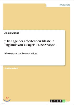 "Die Lage der arbeitenden Klasse in England" von F. Engels - Eine Analyse: Schwerpunkte und Zusammenhange