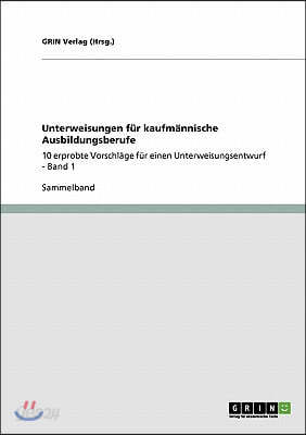 Unterweisungen für kaufmännische Ausbildungsberufe: 10 erprobte Vorschläge für einen Unterweisungsentwurf - Band 1