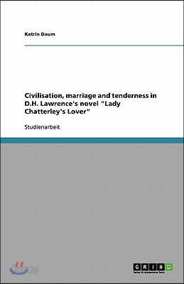 Civilisation, marriage and tenderness in D.H. Lawrence's novel "Lady Chatterley's Lover"