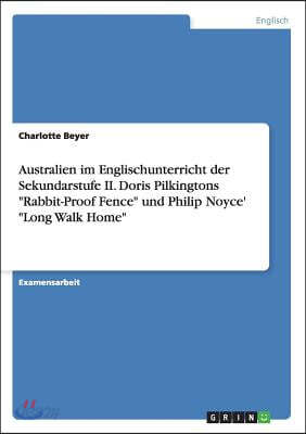 Australien im Englischunterricht der Sekundarstufe II. Doris Pilkingtons Rabbit-Proof Fence und Philip Noyce' Long Walk Home