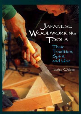 Japanese Woodworking Tools: Their Tradition, Spirit and Use