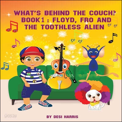 What's Behind the Couch? Book 1: Floyd, Fro and the Toothless Alien