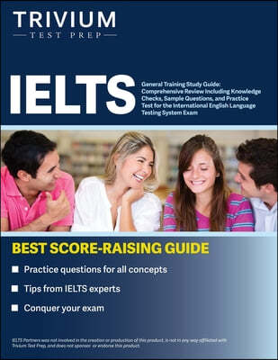 IELTS General Training Study Guide: Comprehensive Review Including Knowledge Checks, Sample Questions, and Practice Test for the International English