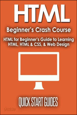 HTML Beginner's Crash Course: HTML for Beginner's Guide to Learning HTML, HTML & CSS, & Web Design (HTML5, HTML5 and CSS3, HTML Programming, HTML CS