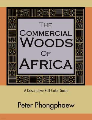 The Commercial Woods of Africa: A Descriptive Full-Color Guide