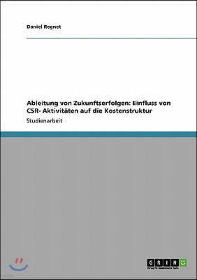 Ableitung von Zukunftserfolgen: Einfluss von CSR- Aktivitaten auf die Kostenstruktur