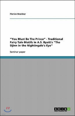 "You Must Be The Prince" - Traditional Fairy Tale Motifs in A.S. Byatt's "The Djinn in the Nightingale's Eye"