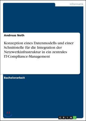 Konzeption eines Datenmodells und einer Schnittstelle f?r die Integration der Netzwerkinfrastruktur in ein zentrales IT-Compliance-Management