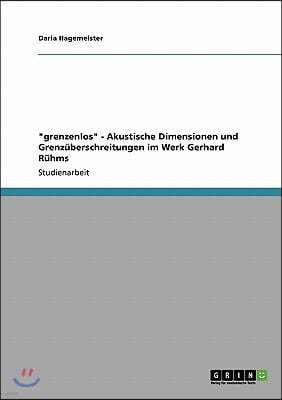 "grenzenlos" - Akustische Dimensionen und Grenzuberschreitungen im Werk Gerhard Ruhms