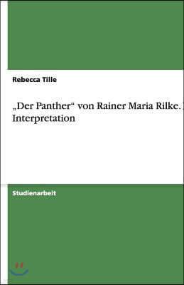 "Der Panther" von Rainer Maria Rilke. Eine Interpretation