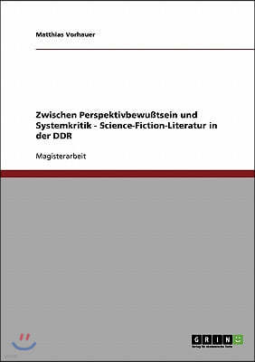 Zwischen Perspektivbewu?tsein und Systemkritik - Science-Fiction-Literatur in der DDR