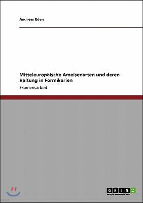 Die Lebensweise mitteleurop?ischer Ameisenarten. Erl?uterungen zur Haltung in Formikarien