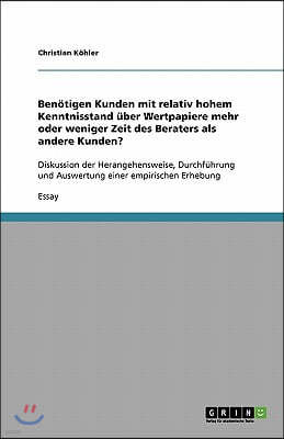 Benotigen Kunden mit relativ hohem Kenntnisstand uber Wertpapiere mehr oder weniger Zeit des Beraters als andere Kunden?: Diskussion der Herangehenswe