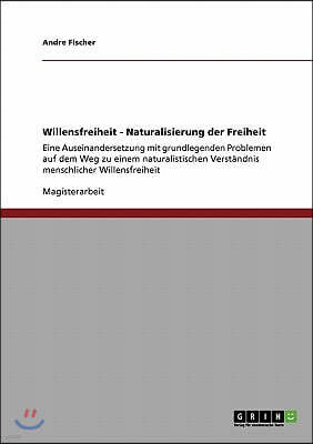 Willensfreiheit - Naturalisierung Der Freiheit