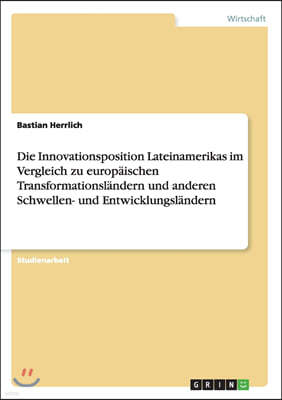 Die Innovationsposition Lateinamerikas im Vergleich zu europaischen Transformationslandern und anderen Schwellen- und Entwicklungslandern