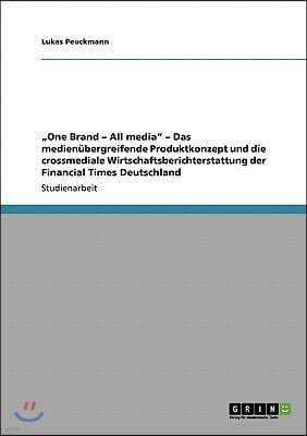 "One Brand - All media" - Das medienubergreifende Produktkonzept und die crossmediale Wirtschaftsberichterstattung der Financial Times Deutschland