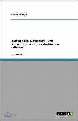 Traditionelle Wirtschafts- und Lebensformen auf der Arabischen Halbinsel