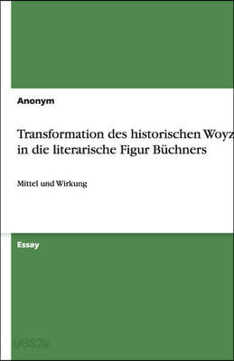 Transformation Des Historischen Woyzeck in Die Literarische Figur B?chners