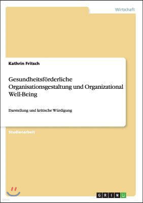 Gesundheitsforderliche Organisationsgestaltung und Organizational Well-Being: Darstellung und kritische Wurdigung