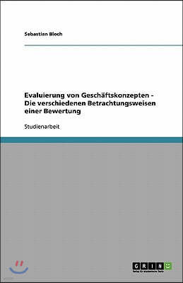 Evaluierung von Geschaftskonzepten - Die verschiedenen Betrachtungsweisen einer Bewertung