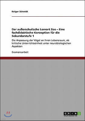 Der außerschulische Lernort Zoo - Eine fachdidaktische Konzeption fur die Sekundarstufe 1: Die Anpassung der Vogel an ihren Lebensraum, als kritische