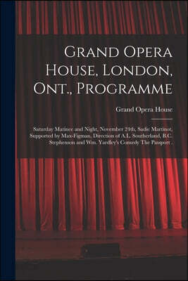 Grand Opera House, London, Ont., Programme [microform]: Saturday Matinee and Night, November 24th, Sadie Martinot, Supported by Max-Figman, Direction