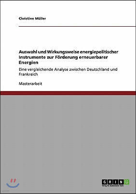 Auswahl und Wirkungsweise energiepolitischer Instrumente zur Forderung erneuerbarer Energien: Eine vergleichende Analyse zwischen Deutschland und Fran