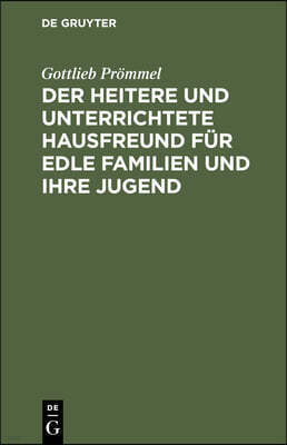 Der Heitere Und Unterrichtete Hausfreund Für Edle Familien Und Ihre Jugend