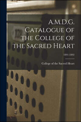 A.M.D.G. Catalogue of the College of the Sacred Heart; 1891-1892