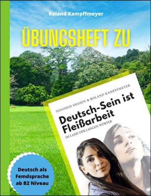 Ubungsheft zu Deutsch-Sein ist Fleißarbeit: Deutsch als Fremdsprache ab B2-Niveau