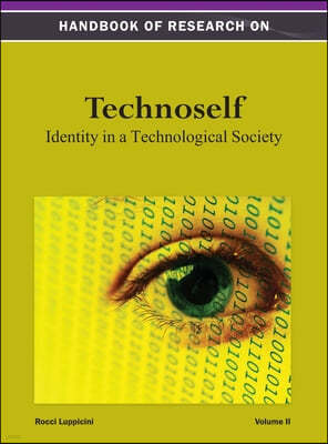 Handbook of Research on Technoself: Identity in a Technological Society Vol 2