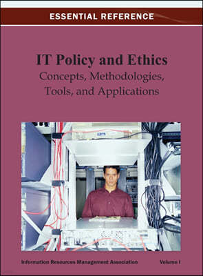 IT Policy and Ethics: Concepts, Methodologies, Tools, and Applications Vol 1
